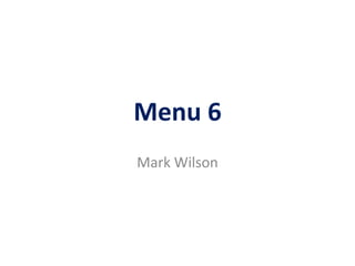 Menu 6
Mark Wilson
 
