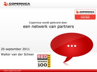 www.copernica.com Copernica wordt geleverd door  een netwerk van partners 20 september 2011 Walter van der Scheer 