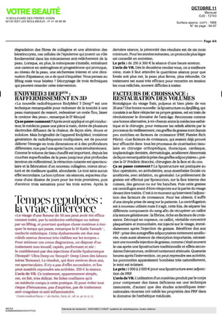 10 BOULEVARD DES FRERES VOISIN
92130 ISSY LES MOULINEAUX - 01 41 46 88 88
OCTOBRE 11
Mensuel
OJD : 72743
Surface approx. (cm²) : 1868
N° de page : 94-97
Page 4/4
IMCAS
6359849200503/XSV/OTO/2
Eléments de recherche : ENDYMED 3 DEEP: système de radiofréquence, toutes citations
dégradation des fibres de collagene et une altération des
keratmocytes, ces cellules de l'epiderme qui jouent un rôle
fondamental dans les mécanismes anti-relâchement de la
peau Lorsque, en plus, la menopause s'installe, entraînant
une carence en œstrogènes et progesterone qui provoque,
au niveau de la peau, une secheresse intense et une dimi-
nution d'épaisseur, on a de quoi s'inquiéter Vous pensez au
lifting maîs vous hésitez ?
Décryptage de trois techniques
qui peuvent retarder cette intervention
ENDYMED 3 DEEP™ :
RAFFERMISSEMENT EN 3D
«La nouvelle radiofrequence EndyMed 3 Deep™ est une
technique remarquable pour redonner de la tonicité a une
peau manquant de ressort, redessiner un ovale flou, lisser
le contour desyeux», remarque le Dr
Mouyal
Ça se passe comment ? Apres avoir applique un gel conduc-
teur, le medecin passe une piece a mam, dotée de plusieurs
électrodes diffusant de la chaleur, de façon sûre, douce et
indolore Maîs l'originalité de l'appareil EndyMed, troisieme
generation de radiofrequence multipolaire, est de pouvoir
délivrer l'énergie en trois dimensions et a des profondeurs
différentes,nonpasl'uneapresl'autre,maîssimultanément
Commelevolume detissu chauffe estimportant, depuisles
couches superficielles de la peaujusqu'aux plus profondes
(environ sixmillimètres), la retraction cutanée est spectacu-
laire et la fabrication d'un nouveau collagene, mieux struc-
ture et de meilleure qualite, abondante Le tout sans aucun
effet secondaire Le bon rythme six séances, espacées cha-
cune d'une dizaine de jours pour les trois premieres, puis
d'environ trois semaines pour les trois autres Apres la
Tempes rcpulpécs:
la vraie difference«Le visage d'une femme de 50 ans peut avoir ete effica-
cement traite, par la medecine esthetique ou même
par un lifting, et pourtant quelque chose continue a évo-
quer le temps qui passe, remarque le W Katia Taoueb*,
medecin esthetique. Cette dysharmonie est due aux
reliefs osseux devenus tres visibles sur les tempes. »
Pour atténuer ces creux disgracieux, on dispose d'un
traitement non-invasif, rapide, performant et sûr :
le comblement par des injections d'acide hyaluronique
(Teosyal® Ultra Deep ou Teosyal® Deep Lines des labora-
toires Teoxane). Le résultat, qui dure environ deux ans,
est spectaculaire. Il n'y a pas d'effet secondaire, et l'on
peut aussitôt reprendre ses activites. 350 € la séance.
L'avis de VH. Ce traitement, apparemment simple,
est, en fait, tres délicat. Ne faites confiance qu'a
un medecin rompu a cette pratique. Et pour eviter tout
risque d'hématome, pas d'aspirine, pas de traitement
anti-coagulant ni anti-inflammatoire.
'CentremedicalPierre i" de Serbie, Paris iff, tel oi 40 jo lj 2j
derniere séance, la pérennité des resultats est de six mois
minimum Pourles annees suivantes, unprotocole plus leger
est conseille en entretien
Le prix : de 250 a 300 € la séance d'une heure environ
L'avis de VE. Des le deuxieme rendez-vous, on a meilleure
mine, maîs il faut attendre la quatrieme séance pour que
l'ovale soit plus net, la peau plus ferme, plus rebondie Ce
traitement est aussi tres efficace pour remettre en tension
les cous relâches, souvent difficiles a traiter
FACTEURS DE CROISSANCE :
RESTAURATION DES VOLUMES
Nostalgique du visage frais, pulpeux et bien plein de vos
20ans?
Unebonnenouvelle lalipostructureoukpofilkng,qui
consiste a se faire reinjecter sa propre graisse, est en tram de
révolutionner le domaine de l'anti-âge Reconnues comme
une bonne alternative, a mi-chemin entre la medecine esthe-
tique et la chirurgie, pour restaurer les reliefs altères par le
processusduvieillissement, cesgreffesdegraissesontdepuis
peu enrichies en facteurs de croissance (PRE, Platelet Rich
Fibnn) «Les facteurs de croissance, qui avaient déjà prouve
leur efficacité dans tous les processus de cicatrisation tissu-
laire en chirurgie orthopédique, thoracique, cardiaque,
implantologie dentaire, dermatologie, améliorent désormais
defaçonremarquablelapnsedesgreffesadipocytaires»,pré-
cise le Dr
Frederic Braccmi, chirurgien de la face et du cou
Ça se passe comment? La lipostructure est pratiquée au
bloc opératoire, en ambulatoire, sous anesthésie (locale ou
améliorée, avec sedation, ou génerale) Le prélèvement de
graisse est effectue par hposuccion, sur la face interne des
cuisses, des genoux ou sur les hanches Puis cette graisse
est centrifugée avant d'être réinjectée sur la partie du visage
devant être traitée C'esta ce moment qu'intervient l'adjonc-
tion des facteurs de croissance Pour les obtenir, il suffit
d'une simple prise de sang surla patiente La centrifugation
est a nouveau utilisée maîs il s'agit, cette fois, de séparer les
différents composants du sang afin de récupérer un caillot
alatexture gélatineuse lafibrine, riche enfacteurs de crois-
sance Decoupe en copeaux, ce caillot, veritable concentre
plaquettaire et immunitaire, est injecte sur le visage, immé-
diatement apres l'injection de graisse Benefices dus aux
PRE prise des autogreffes adipocytaires nettement amélio-
rée, maîs aussi absence de résorption importante, nécessi-
tantunenouvelleinjectionde graisse, comme c'étaitsouvent
le cas apres une lipostructure traditionnelle et effets secon-
daires (hématomes, œdème) nettement atténues Quarante
heures apres l'intervention, on peut reprendre ses activites,
les pommettes apparaissent bombées tres naturellement,
le teint est éclatant
Leprix: I DOOa2 000€pourunelipostructureavecadjonc-
tion de PRE
L'avis de VE. Lutilisation d'un matériau produit par le corps
pour compenser des tissus déficients est une technique
rassurante, d'autant que des etudes scientifiques inter-
nationales récentes ont valide les propriétés des PRE dans
le domaine de l'esthétique medicale
 