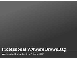 ProfessionalVMware BrownBag (Jason Boche) - VCAP-DCD Objective 1