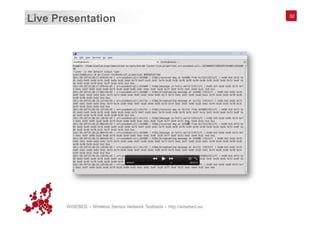 WISEBED – Wireless Sensor Network Testbeds – http://wisebed.eu
Live Presentation 32
 