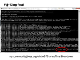 #@*%ing fast!




   http://community.jboss.org/wiki/AS7StartupTimeShowdown
 