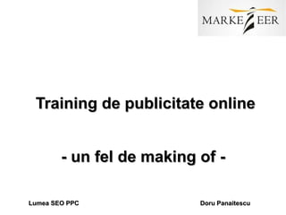 Training de publicitate online - un fel de making of -  Lumea SEO PPC  Doru Panaitescu 