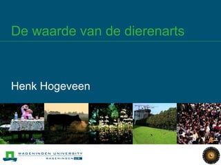 De waarde van de dierenarts



Henk Hogeveen
 