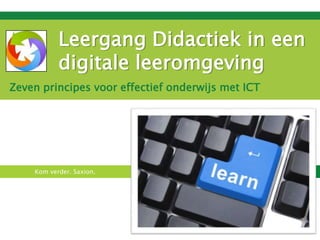 Leergang Didactiek in een digitale leeromgeving Zeven principes voor effectief onderwijs met ICT 