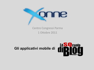 Centro Congressi Parma 1 Ottobre 2011 Gli applicativi mobile di 