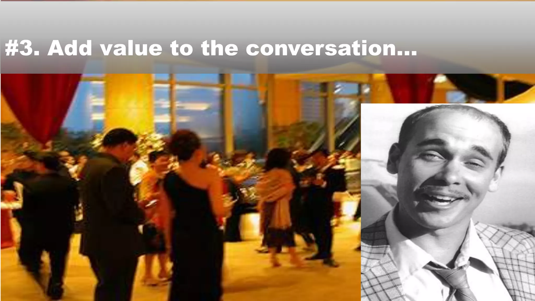 #3. Add value to the conversation…
 