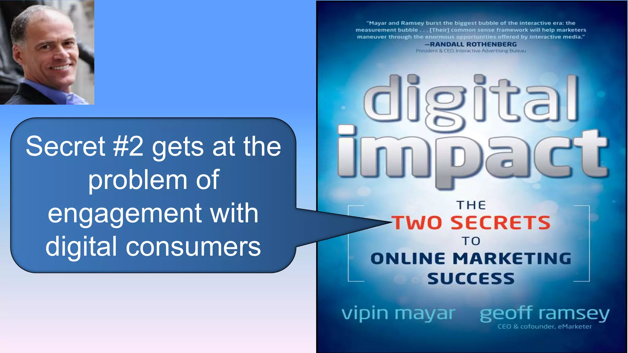 Secret #2 gets at the
     problem of
 engagement with
 digital consumers
 