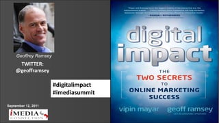 Geoffrey Ramsey
     TWITTER:
    @geofframsey

                       #digitalimpact
                       #imediasummit
September 12, 2011
 