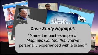 What
       Does content
        as marketing
          about
      Case Studythe
         work in Highlight:
     “NameB2B? example of
         B2B world?
           the best
    Magnetic Content that you‟ve
personally experienced with a brand.”
 