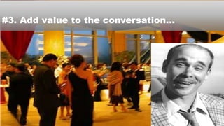 #3. Add value to the conversation…
 