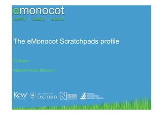 The eMonocot Scratchpads profile

Ed Baker

Natural History Museum
 