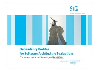 Dependency Profiles
for Software Architecture Evaluations
Eric Bouwers, Arie van Deursen, and Joost Visser
                                           September 2011   T +31 20 314 0950
                                                            info@sig.eu
                                                            www.sig.eu
 