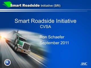 Smart Roadside InitiativeCVSA Ron Schaefer September 2011 