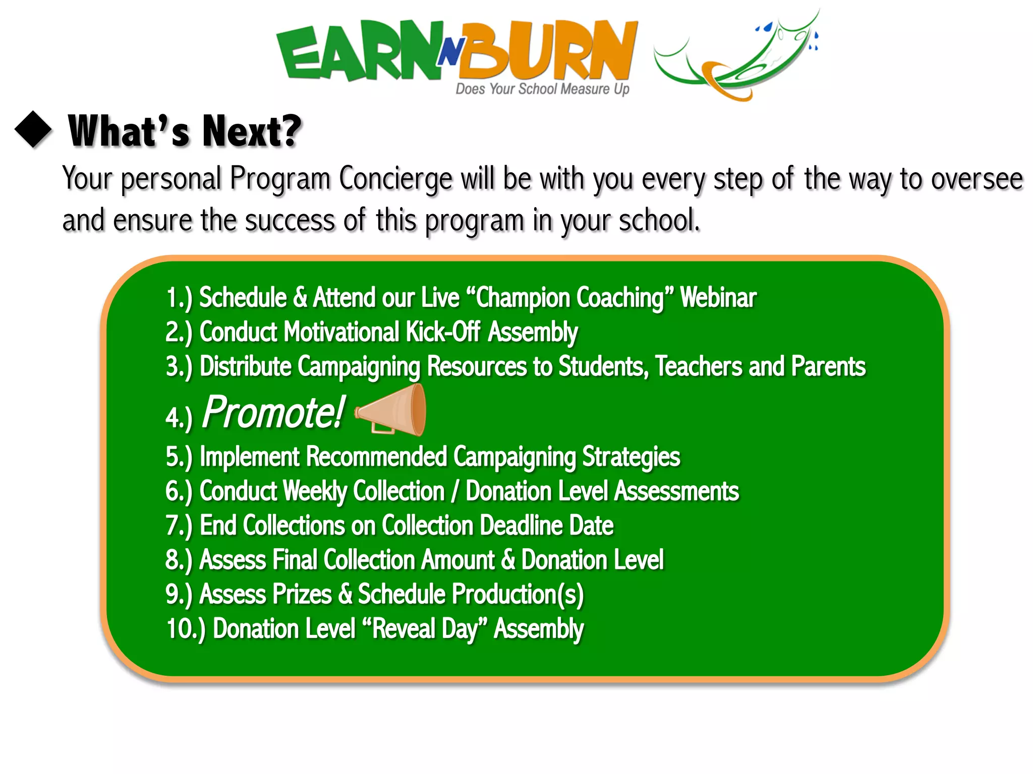 !  What’s Next?
  Your personal Program Concierge will be with you every step of the way to oversee
  and ensure the success of this program in your school.
 
