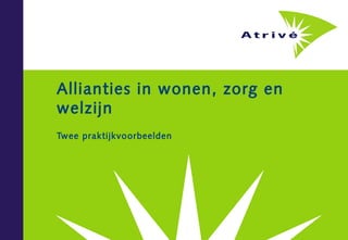 Allianties in wonen, zorg en
welzijn
Twee praktijkvo orbeelden
 