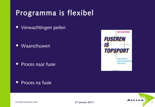 Programma is flexibel
     Verwachtingen peilen


     Waarschuwen


     Proces naar fusie


     Proces na fusie


D...