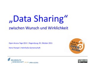 „Data	
  Sharing“	
  
zwischen	
  Wunsch	
  und	
  Wirklichkeit	
  


Open-­‐Access-­‐Tage	
  2011	
  |	
  Regensburg,	
  05.	
  Oktober	
  2011	
  

Heinz	
  Pampel	
  |	
  Helmholtz-­‐GemeinschaJ	
  
 