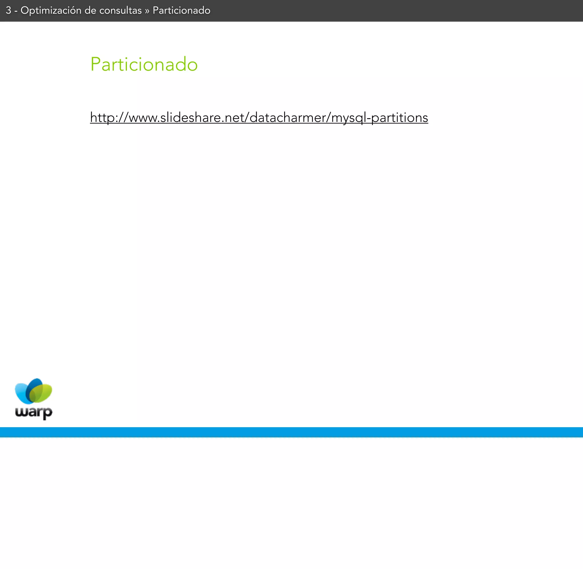 3 - Optimización de consultas » Particionado




                  Particionado

                  http://www.slideshare.net/datacharmer/mysql-partitions
 