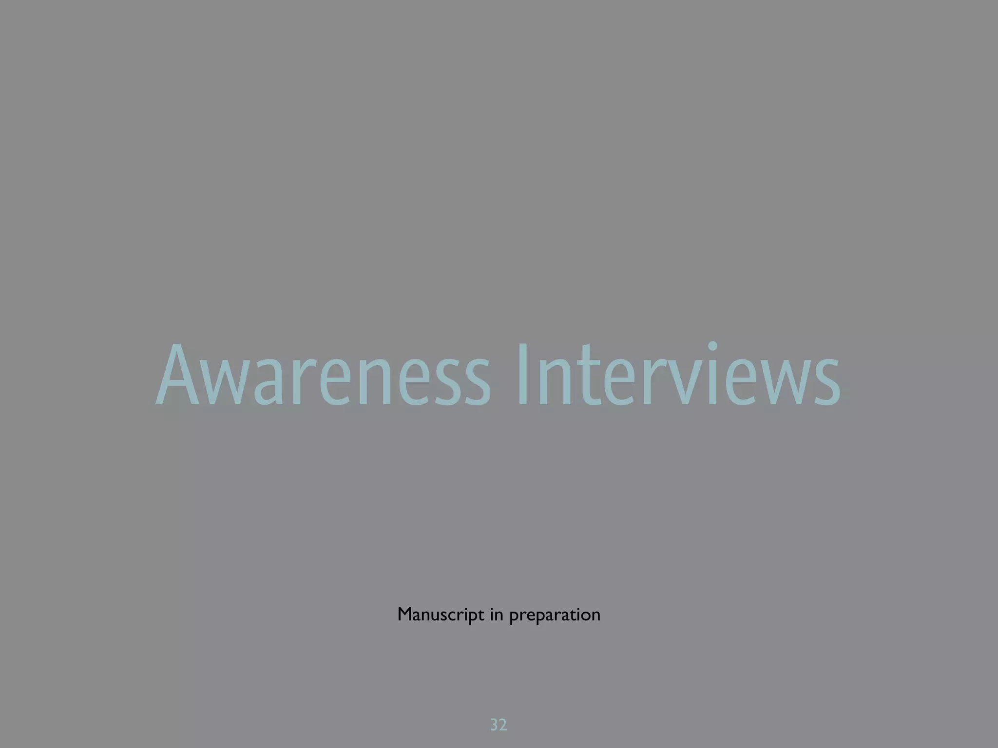 Awareness Interviews

       Manuscript in preparation




                  32
 