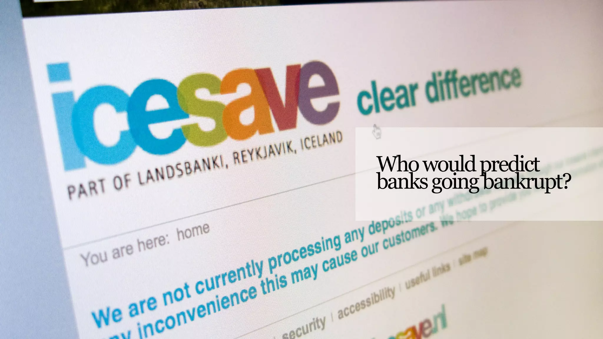 Who would predict
banks going bankrupt?
 