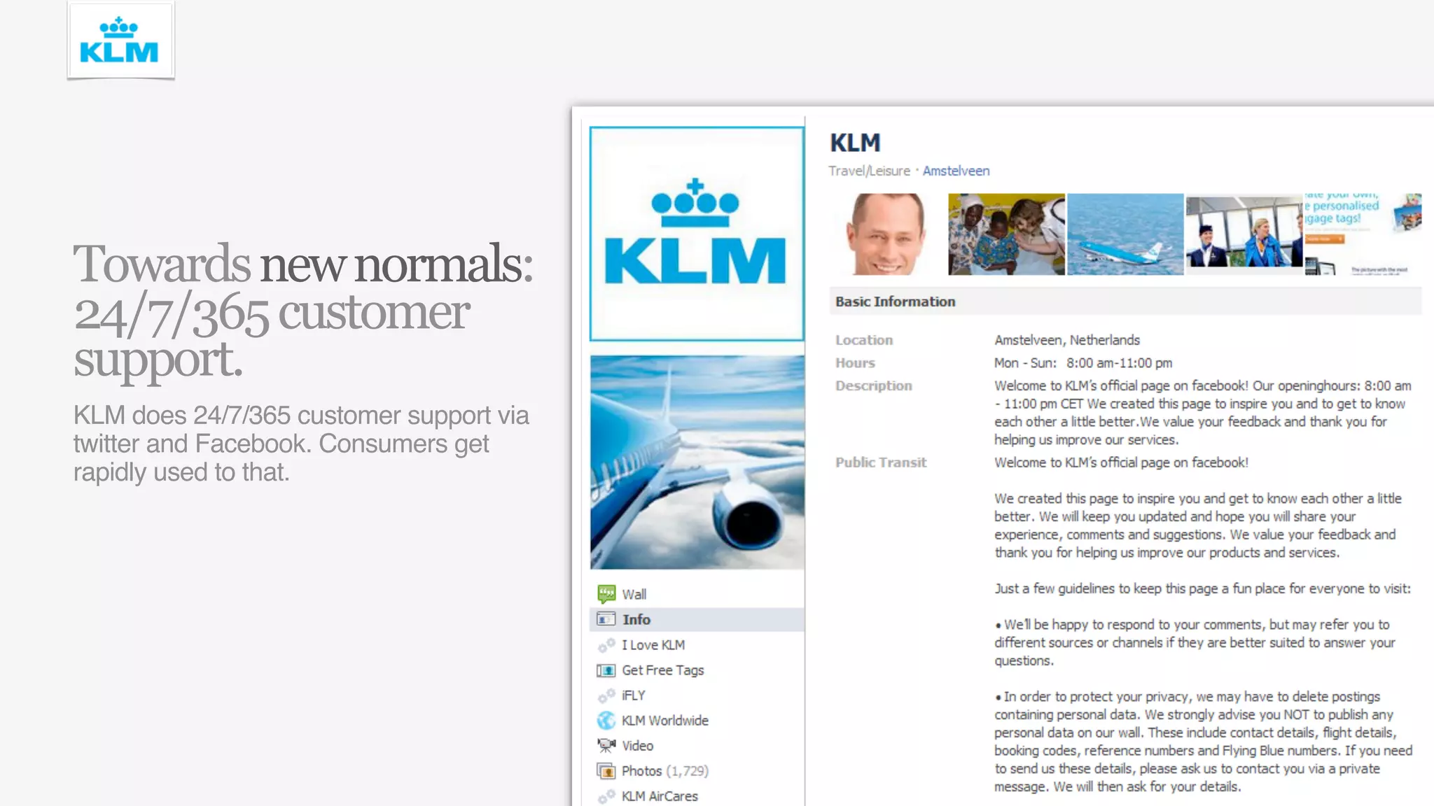 Towards new normals:
24/7/365 customer
support.
KLM does 24/7/365 customer support via
twitter and Facebook. Consumers get
rapidly used to that.
 