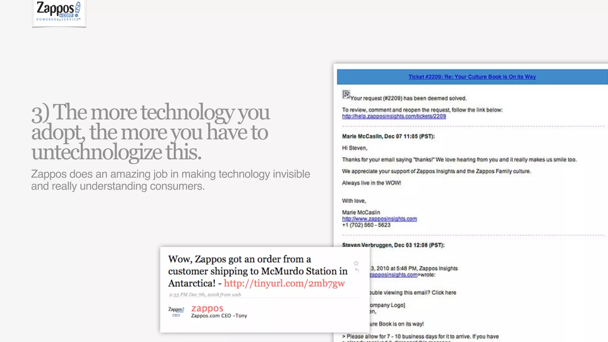 3) The more technology you
adopt, the more you have to
untechnologize this.
Zappos does an amazing job in making technology invisible
and really understanding consumers.
 