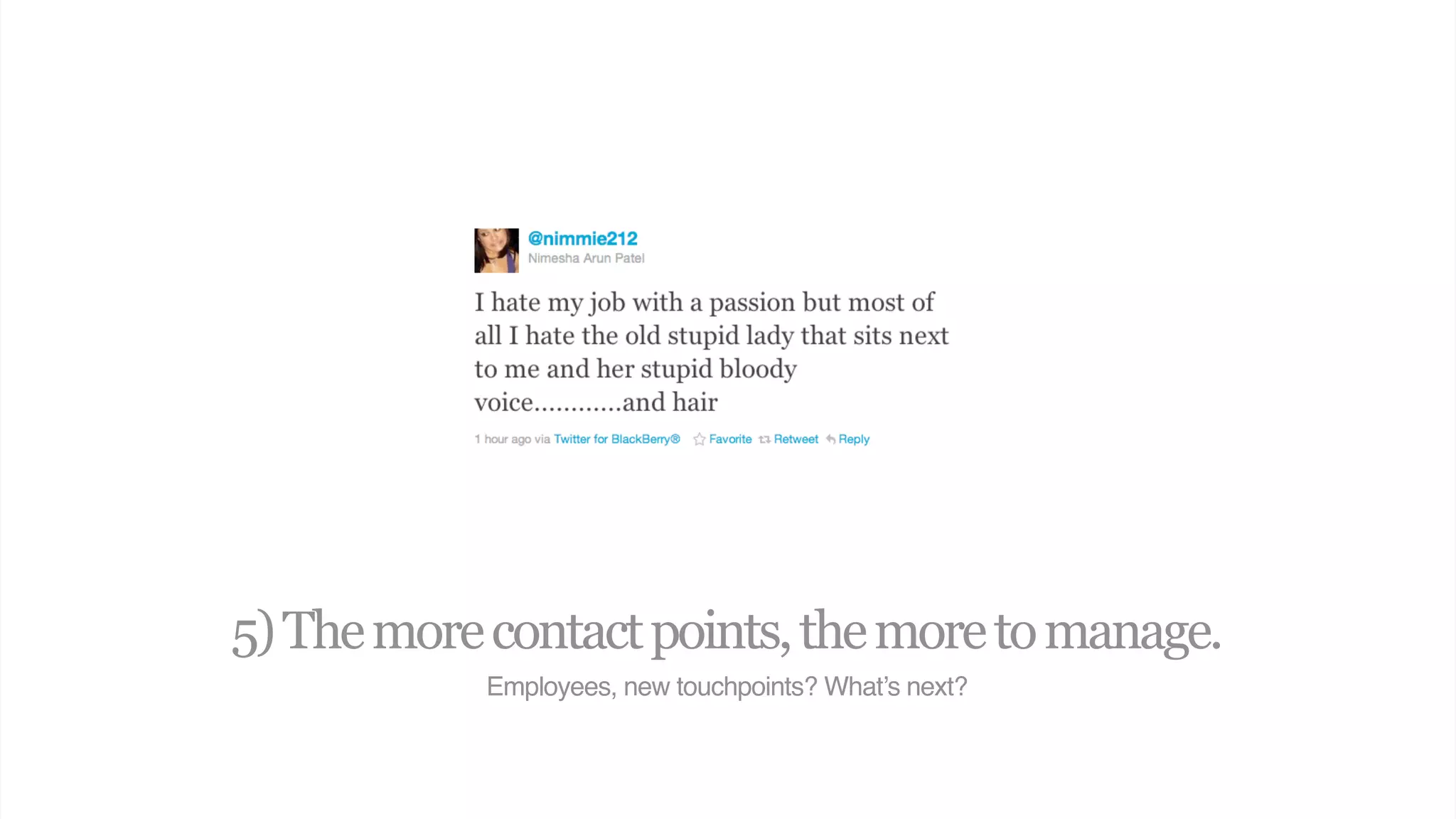 5) The more contact points, the more to manage.
            Employees, new touchpoints? What’s next?
 