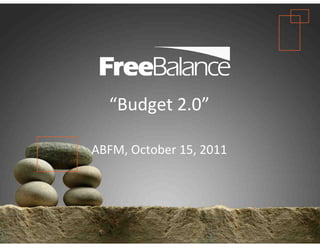 Version 7 section

• brief discussion
           “Budget 2.0”

        ABFM, October 15, 2011
 