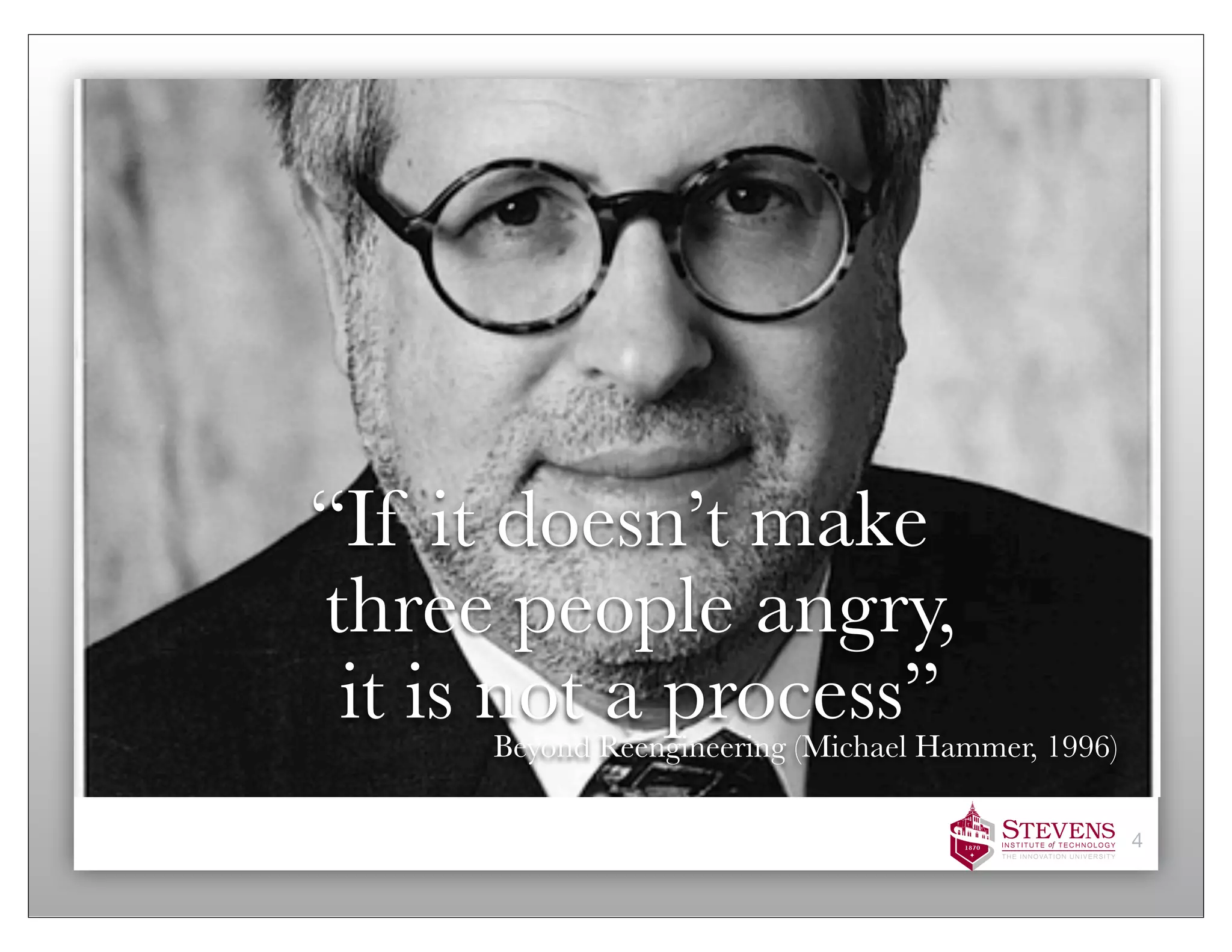 “If it doesn’t make
three people angry,
 it is not a process”
     Beyond Reengineering (Michael Hammer, 1996)

                                                   4
 