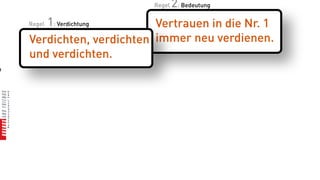 Regel   2: Bedeutung
       1: Verdichtung
    Regel                  Vertrauen in die Nr. 1
    Verdichten, verdichten immer neu verdienen.
    und verdichten.
n
 