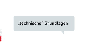 „technische“ Grundlagen
 