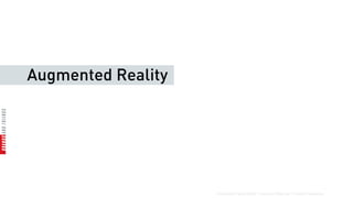 Augmented Reality




                    Brands and Friends GmbH | Hermann Mittermair | Daniel Friesenecker
 