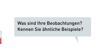 Was sind Ihre Beobachtungen?
Kennen Sie ähnliche Beispiele?
 