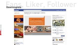 Fans, Liker, Follower
Gewinnspiele
 
