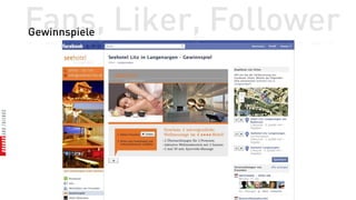 Fans, Liker, Follower
Gewinnspiele
 