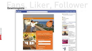 Fans, Liker, Follower
Gewinnspiele
 