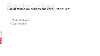 Rechtliches
Social Media Guidelines aus rechtlicher Sicht


  • Verbindlichkeit
  • Zuständigkeit
 