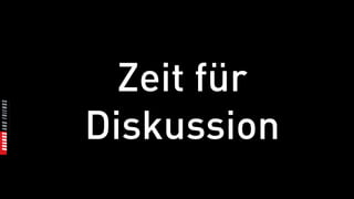 Zeit für
Diskussion
 