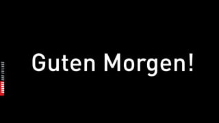 Guten Morgen!
 