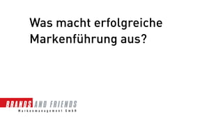 Was macht erfolgreiche
Markenführung aus?
 