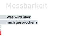 Messbarkeit
Was wird über
mich gesprochen?
 