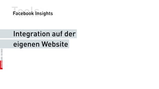 Tools
Facebook Insights



Integration auf der
eigenen Website
 