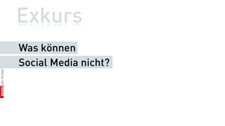 Exkurs
Was können
Social Media nicht?
 