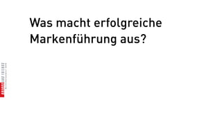Was macht erfolgreiche
Markenführung aus?
 