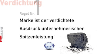 Verdichtung
            1
     Regel Nr.
     Marke ist der verdichtete
     Ausdruck unternehmerischer
     Spitzenleistung!
 