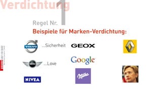 Verdichtung
             1
     Regel Nr.
     Beispiele für Marken-Verdichtung:

        ...Sicherheit


         ...Love
 