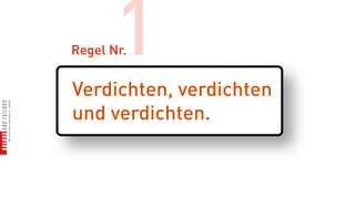 1
Regel Nr.


Verdichten, verdichten
und verdichten.
 