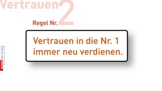 Vertrauen
            2
    Regel Nr.


     Vertrauen in die Nr. 1
     immer neu verdienen.
 
