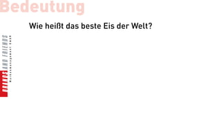 Bedeutung
   Wie heißt das beste Eis der Welt?
 